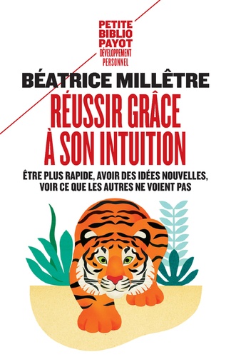 Réussir grâce à son intuition  - Etre plus rapide, avoir des idées nouvelles, voir ce que les autres ne voient pas