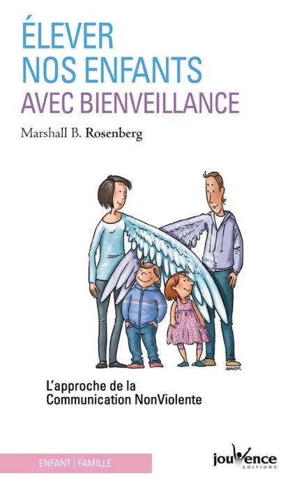Elever nos enfants avec bienveillance  - L'approche de la communication non violente