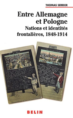 Entre Allemagne et Pologne. Nations et identités frontalières, 1848-1914