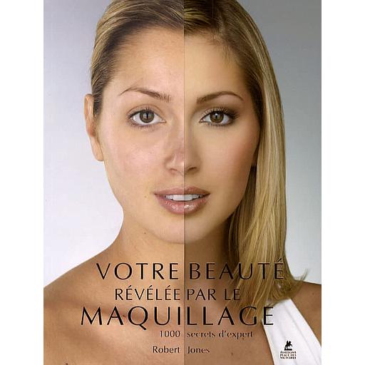 Votre beauté révélée par le maquillage  - 1000 secrets d'expert