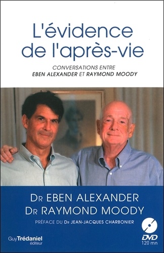 L'évidence de la l'après-vie  - Conversations entre Eben Alexander et Raymond Moody