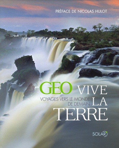 Vive la Terre GEO  - Voyages vers le monde de demain
