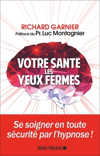 Votre santé les yeux fermés  - Se soigner en toute sécurité par l'hypnose