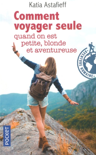 Comment voyager seule quand on est petite, blonde et aventureuse ?