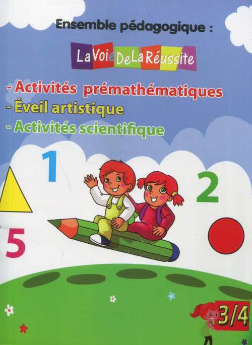 La voie de la réussite Activités prémathématiques Eveil artistique Activités scientifique 3/4