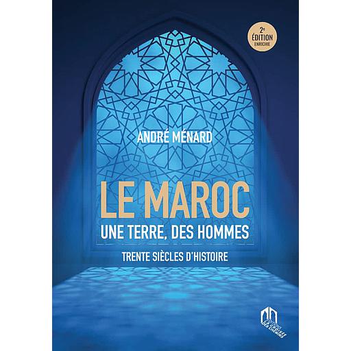 Maroc  - Une terre, des hommes - Trente siècles d'histoire