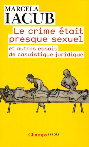 Le crime était presque sexuel  - Et autres essais de casuistique juridiqu