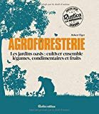Agroforesterie : Les jardins oasis : cultiver ensemble légumes, condimentaires et fruits