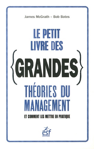 Le petit livre des grandes théories du management  - Et comment les mettre en pratique