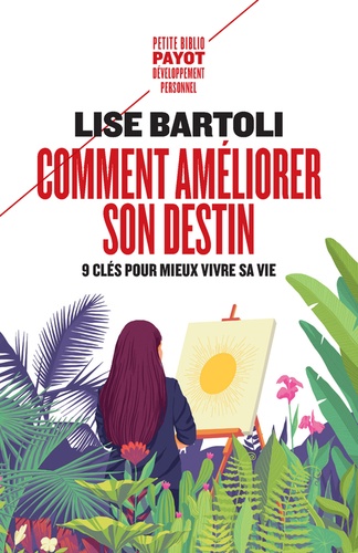 Comment améliorer son destin  - Neuf clés pour mieux vivre sa vi