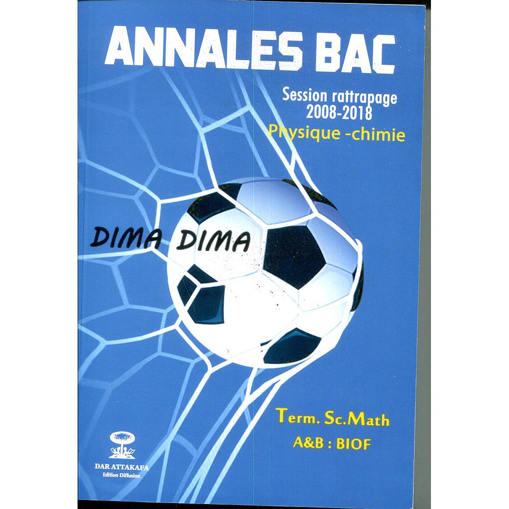 Annales Bac dima dima physique chimie 2 Bac Sc Math  Biof Session rattrapage 2008-2018