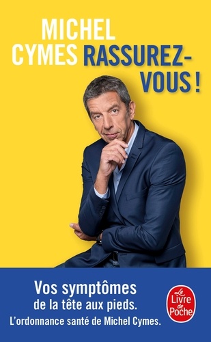 Rassurez-vous !  - Vos symptômes de la tête aux pieds. L'ordonnance santé de Michel Cymes