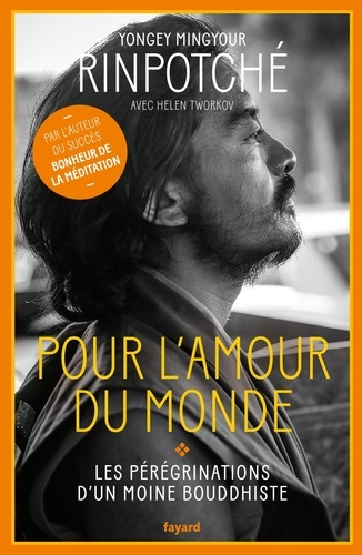 Pour l'amour du monde  - Les pérégrinations d'un moine bouddhiste