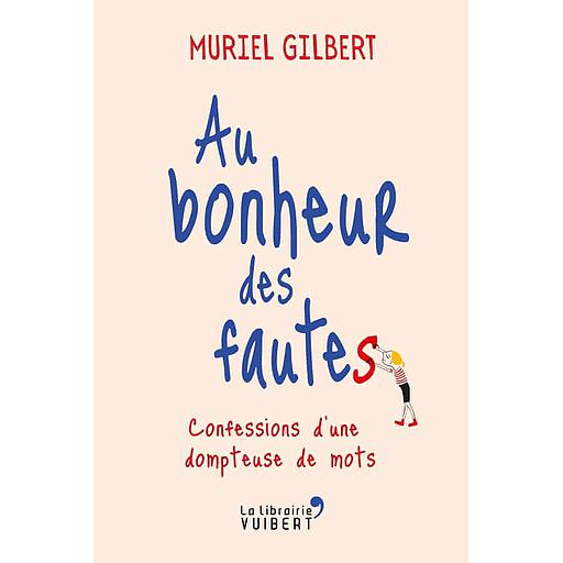 Au bonheur des fautes  - Confessions d'une dompteuse de mots