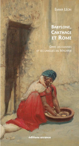 Babylone, Carthage et Rome  - Dans les cuisines et les langues du Maghreb