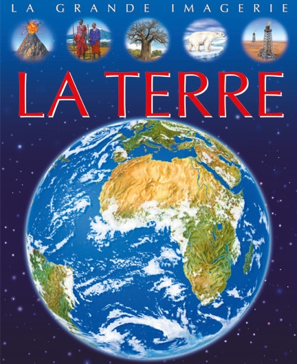 La grande imagerie : La Terre