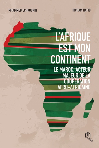 L'Afrique est mon continent  - Le Maroc, acteur majeur de la coopération afro-africaine