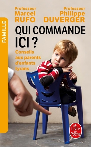 Qui commande ici ?  - Conseils aux parents d'enfants tyrans