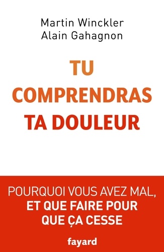 Tu comprendras ta douleur  - Pourquoi vous avez mal et que faire pour que ça cesse