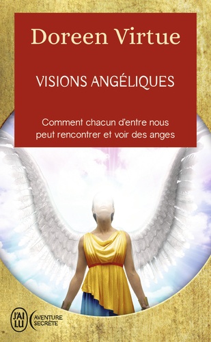 Visions angéliques  - Un recueil de témoignages des personnes ayant vu les anges et un guide pratique pour celles qui voudraient tant les voir...