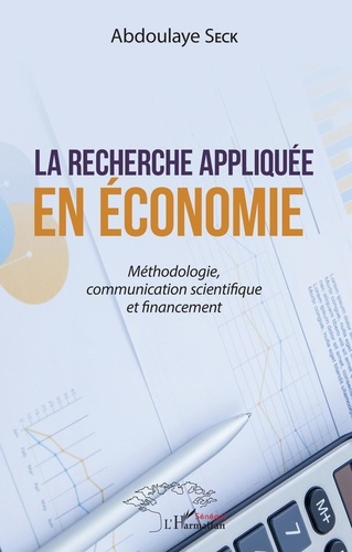La recherche appliquée en économie  - Méthodologie, communication scientifique et financement