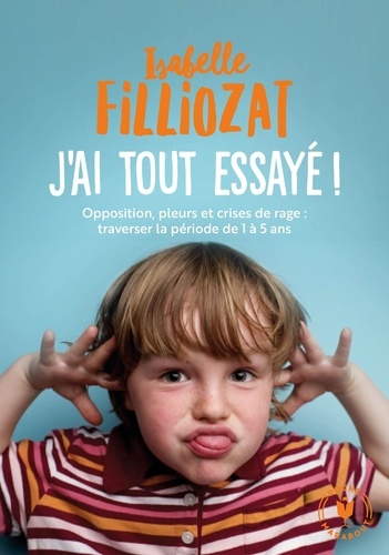 J'ai tout essayé  - Opposition, pleurs et crises de rage : traverser la période de 1 à 5 ans
