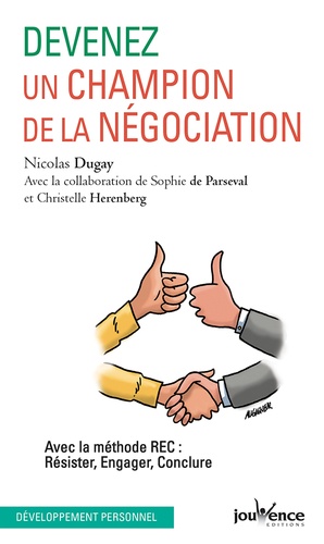 Devenez un champion de la négociation  - Avec la méthode REC : Résister, Engager, Conclur