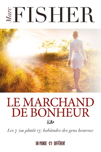 Le marchand de bonheur  - Les 7 (ou plutôt 17) habitudes des gens heureux