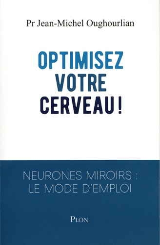Optimisez votre cerveau  - Neurones miroirs : le mode d'emploi