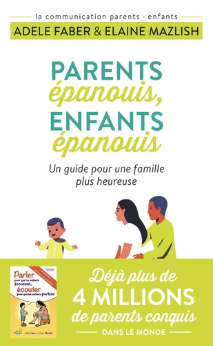 Parents épanouis, enfants épanouis  - Un guide pour une famille heureuse
