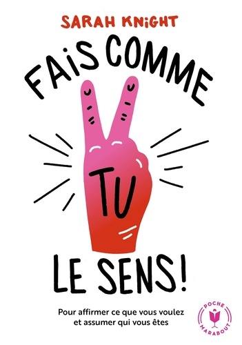Fais comme tu le sens !  - La méthode pour affirmer ce que l'on veut et assumer qui l'on est