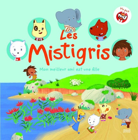 Les Mistigris mon meilleur ami est une fille