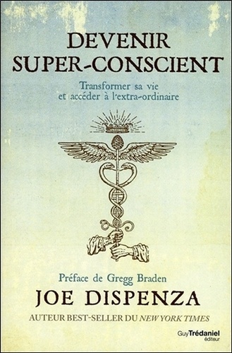 Devenir super-conscient  - Transformer sa vie et accéder à l'extra-ordinaire