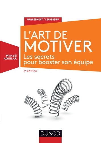 L'art de motiver  - Les secrets pour booster son équipe