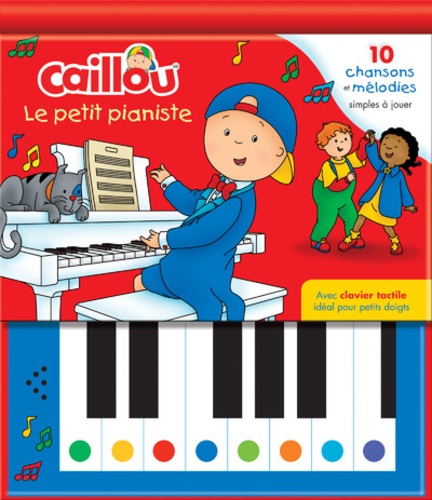 Caillou le petit pianiste  - 10 chansons et mélodies simples à jouer. Avec clavier tactile idéal pour petits doigts