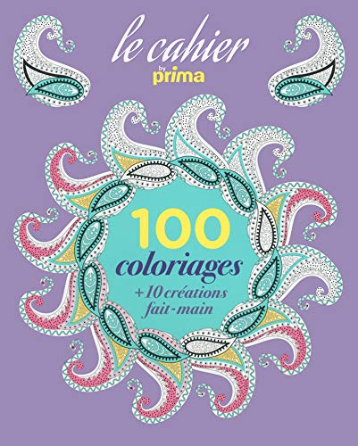 Le cahier 100 coloriages by prima + 10 créations fait-main
