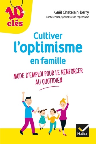 Cultiver l'optimisme en famille - Mode d'emploi pour le renforcer au quotidien
