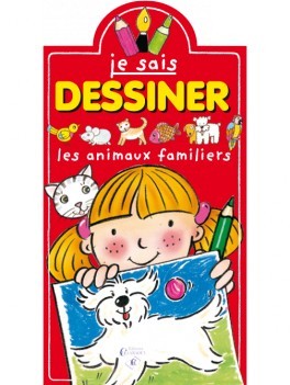 Je sais dessiner - Les animaux Familiers
