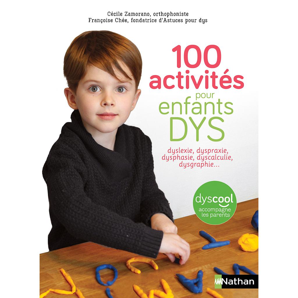 100 activités pour enfants DYS  - Dyslexie, dyspraxie, dysphasie, dyscalculie, dysgraphie...