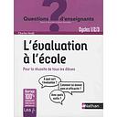 L'évaluation à l'école,pour la réussite de tous les élèves - Cycles 1-2-3