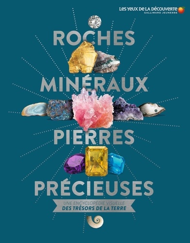 Roches, minéraux & pierres précieuses  - Une encyclopédie visuelle des trésors de la terre