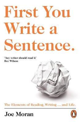 First You Write A Sentence: The Elements Of Reading, Writing ... And Life