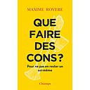 Que faire des cons ? - Pour ne pas en rester un soi-même
