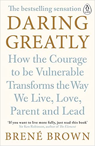 Daring Greatly - How the Courage to be Vulnerable Transforms the Way We Live, Love, Parent, and Lead