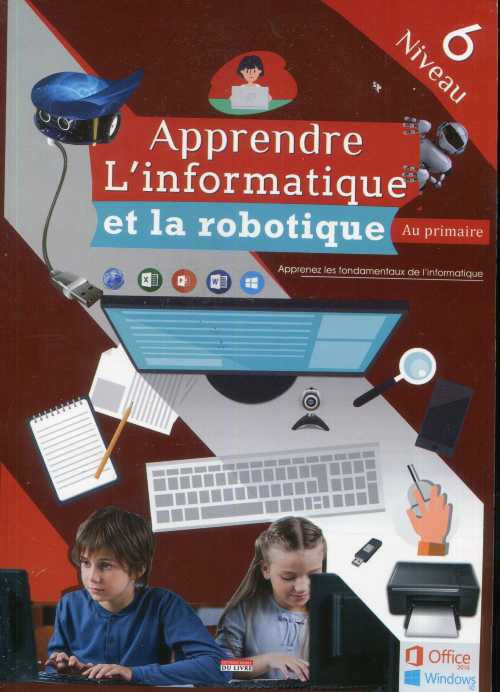 Apprendre L'Informatique et La Robotique au primaire - Niveau 6