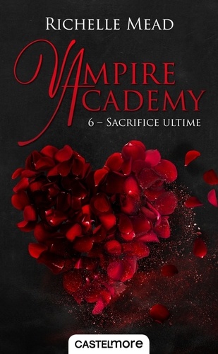 Vampire Academy Tome 6 - Sacrifice ultime