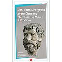 LES PENSEURS GRECS AVANT SOCRATE.  - De Thales de Milet à Prodicos