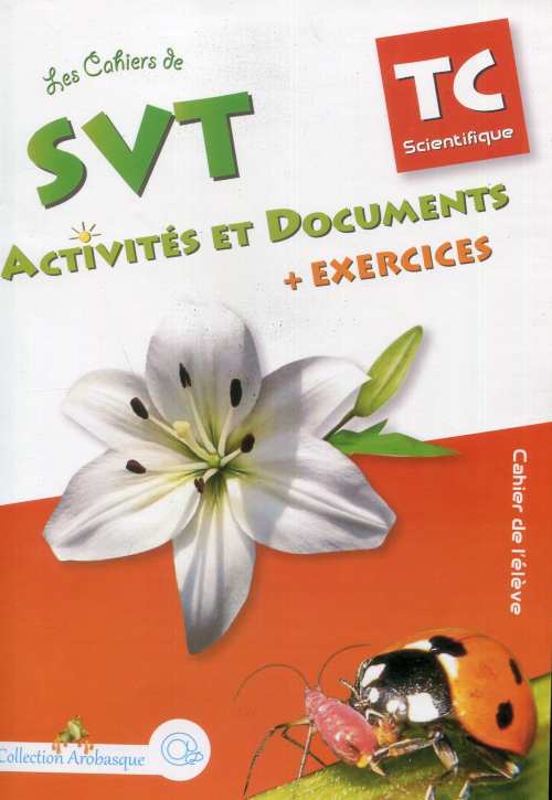 Les Cahiers de SVT Activités et Documents TC Sc + exercices Coll Arobasque @