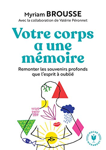 Votre corps a une mémoire: Remonter les souvenirs profonds que l'esprit à oublié