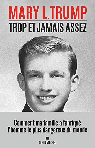Trop et jamais assez: Comment ma famille a fabriqué l'homme le plus dangereux du monde
